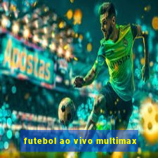 futebol ao vivo multimax